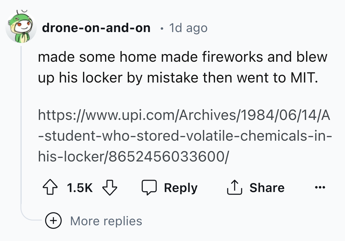 number - droneonandon 1d ago made some home made fireworks and blew up his locker by mistake then went to Mit. studentwhostoredvolatilechemicalsin hislocker8652456033600 More replies